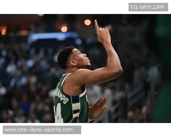 字母哥深情表白队友成长感慨团队凝聚力显著提升 字母哥深情表白队友成长感慨团队凝聚力显著提升